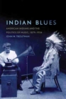 Image for Indian Blues : American Indians and the Politics of Music, 1879–1934