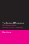 Image for The Erotics of Domination: Male Desire and the Mistress in Latin Love Poetry