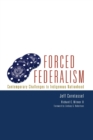 Image for Forced Federalism : Contemporary Challenges to Indigenous Nationhood