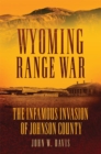 Image for Wyoming Range War : The Infamous Invasion of Johnson County