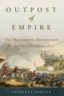 Image for Outpost of empire  : the Napoleonic occupation of Andalucâia, 1810-1812