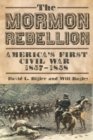 Image for The Mormon Rebellion : America&#39;s First Civil War, 1857-1858
