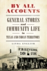 Image for By All Accounts : General Stores and Community Life in Texas and Indian Territory