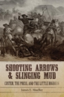 Image for Shooting Arrows and Slinging Mud : Custer, the Press, and the Little Bighorn