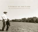 Image for A Family of the Land : The Texas Photography of Guy Gillette