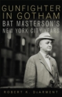 Image for Gunfighter in Gotham : Bat Masterson&#39;s New York City Years