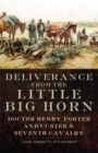 Image for Deliverance from the Little Big Horn : Doctor Henry Porter and Custer&#39;s Seventh  Cavalry