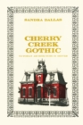 Image for Cherry Creek Gothic : Victorian Architecture in Denver