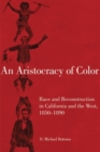 Image for An Aristocracy of Color : Race and Reconstruction in California and the West, 1850–1890