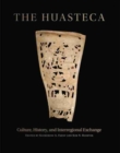 Image for The Huasteca : Culture, History, and Interregional Exchange