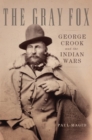 Image for The Gray Fox : George Crook and the Indian Wars