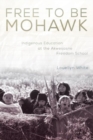 Image for Free to be Mohawk  : Indigenous Education at the Akwesasne Freedom School