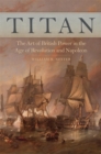 Image for Titan  : the art of British power in the age of revolution and Napoleon