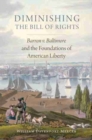 Image for Diminishing the Bill of Rights : Barron v. Baltimore and the Foundations of American Liberty