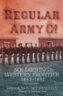 Image for Regular Army O!  : soldiering on the Western frontier, 1865-1891