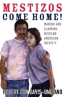 Image for Mestizos Come Home! : Making and Claiming Mexican American Identity