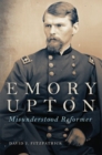 Image for Emory Upton  : misunderstood reformer