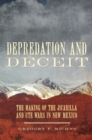 Image for Depredation and deceit  : the making of the Jicarilla and Ute wars in New Mexico