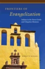 Image for Frontiers of evangelization  : Indians in the Sierra Gorda and Chiquitos missions