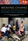 Image for Weaving Chiapas : Maya Women&#39;s Lives in a Changing World