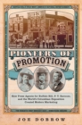 Image for Pioneers of Promotion : How Press Agents for Buffalo Bill, P. T. Barnum, and the World&#39;s Columbian Exposition Created Modern Marketing