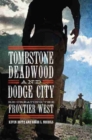 Image for Tombstone, Deadwood, and Dodge City  : re-creating the Frontier West