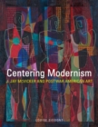 Image for Centering modernism  : J. Jay McVicker and postwar American art