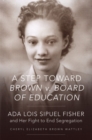 Image for A step toward Brown v. Board of Education  : Ada Lois Sipuel Fisher and her fight to end segregation