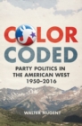 Image for Color Coded : Party Politics in the American West, 1950-2016