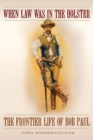 Image for When Law Was in the Holster : The Frontier Life of Bob Paul