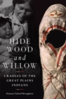 Image for Hide, Wood, and Willow : Cradles of the Great Plains Indians