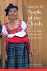 Image for Caring for the People of  the Clouds : Aging and Dementia in Oaxaca
