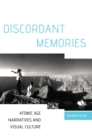 Image for Discordant memories  : atomic age narratives and visual culture