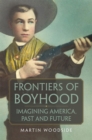 Image for Frontiers of Boyhood : Imagining America, Past and Future