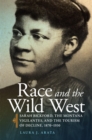 Image for Race and the Wild West  : Sarah Bickford, the Montana Vigilantes, and the tourism of decline, 1870-1930