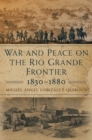 Image for War and Peace on the Rio Grande Frontier, 1830-1880