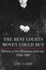 Image for The best courts money could buy  : reform of the Oklahoma judiciary, 1956-1967