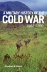 Image for A Military History of the Cold War, 1962-1991
