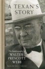 Image for A Texan&#39;s Story : The Autobiography of Walter Prescott Webb