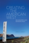 Image for Creating the American West : Boundaries and Borderlands