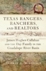 Image for Texas rangers, ranchers, realtors  : James Hughes Callahan and the Day family in the Guadalupe River Basin