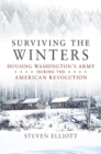 Image for Surviving the winters  : housing Washington&#39;s army during the American Revolution
