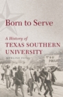 Image for Born to serve  : a history of Texas Southern University