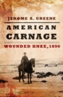 Image for American carnage  : Wounded Knee, 1890