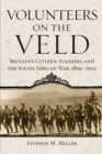 Image for Volunteers on the Veld  : Britain&#39;s citizen-soldiers and the South African War, 1899-1902