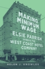 Image for Making minimum wage  : Elsie Parrish versus the West Coast Hotel Company