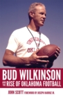 Image for Bud Wilkinson and the Rise of Oklahoma Football