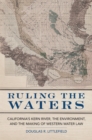 Image for Ruling the waters  : California&#39;s Kern River, the environment, and the making of western water law