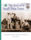 Image for The soul of a small Texas town  : the photographs, memories, and history from McDade, Texas