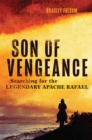 Image for Son of Vengeance : Searching for the Legendary Apache Rafael